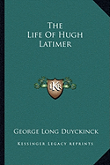 The Life Of Hugh Latimer - Duyckinck, George Long