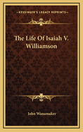 The Life of Isaiah V. Williamson