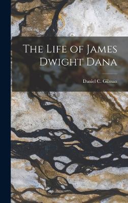 The Life of James Dwight Dana - Gilman, Daniel C
