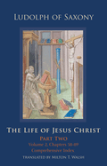 The Life of Jesus Christ: Part Two, Volume 2, Chapters 58-89