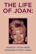 The Life of Joan: Her Life, Visit to Heaven, and Messages from the Lord - Johnson, Steven M (Contributions by), and Johnson, F William