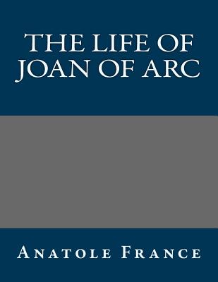 The Life of Joan of Arc - Anatole France