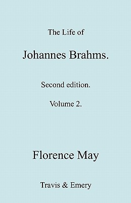 The Life of Johannes Brahms. Revised, Second edition. (Volume 2). - May, Florence, and Travis & Emery (Notes by)