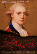 The Life of John Andr: The Redcoat Who Turned Benedict Arnold