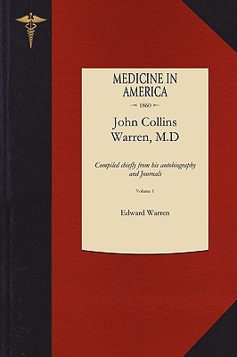 The Life of John Collins Warren, M.D - Warren, Edward