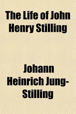 The Life of John Henry Stilling - Jung-Stilling, Johann Heinrich