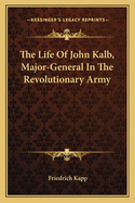 The Life Of John Kalb, Major-General In The Revolutionary Army