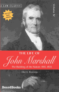 The Life of John Marshall: The Building of the Nation 1815-1835