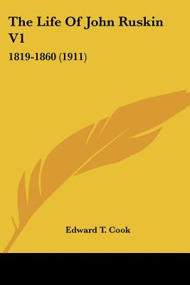 The Life of John Ruskin V1: 1819-1860 (1911) - Cook, Edward Tyas, Sir