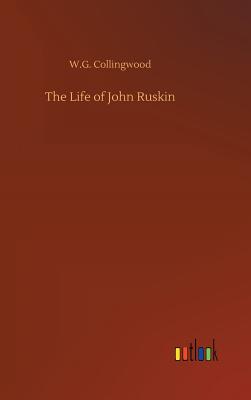 The Life of John Ruskin - Collingwood, W G
