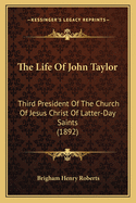 The Life of John Taylor: Third President of the Church of Jesus Christ of Latter-Day Saints (1892)