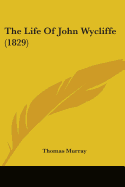 The Life Of John Wycliffe (1829)