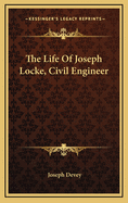 The Life of Joseph Locke, Civil Engineer