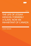 The Life of Josiah Henson, Formerly a Slave, Now an Inhabitant of Canada