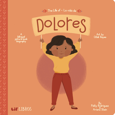 The Life of / La Vida de Dolores: A Bilingual Picture Book Biography - Rodriguez, Patty, and Stein, Ariana