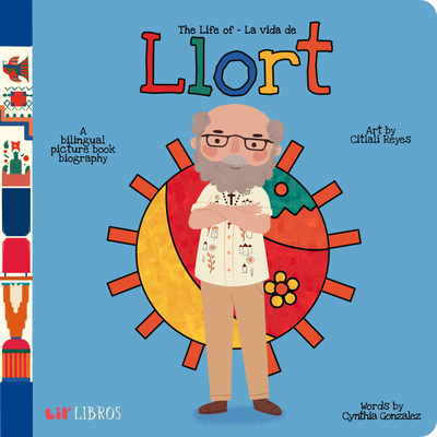 The Life of / La Vida de Llort: A Bilingual Picture Book Biography - Gonzalez, Cynthia