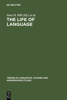 The Life of Language - Hill, Jane H (Editor), and Mistry, P J (Editor), and Campbell, Lyle (Editor)