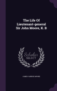 The Life Of Lieutenant-general Sir John Moore, K. B