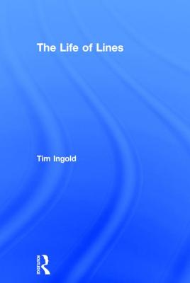 The Life of Lines - Ingold, Tim
