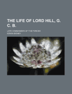 The Life of Lord Hill, G. C. B.: Late Commander of the Forces