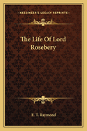 The Life of Lord Rosebery