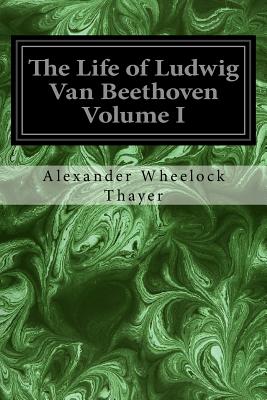 The Life of Ludwig Van Beethoven Volume I - Krehbiel, Henry Edward (Editor), and Thayer, Alexander Wheelock