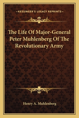 The Life Of Major-General Peter Muhlenberg Of The Revolutionary Army - Muhlenberg, Henry A