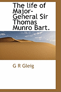 The Life of Major-General Sir Thomas Munro Bart.
