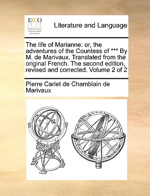 The Life of Marianne: Or, the Adventures of the Countess of *** by M. de Marivaux. Translated from the Original French. the Second Edition, Revised and Corrected. Volume 2 of 2 - Marivaux, Pierre Carlet De Chamblain De