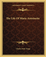 The Life Of Marie Antoinette