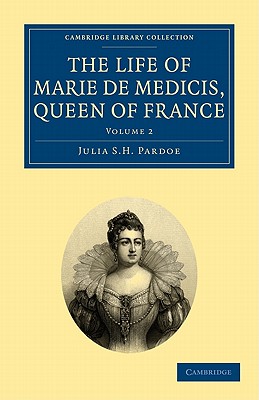 The Life of Marie de Medicis, Queen of France - Pardoe, Julia