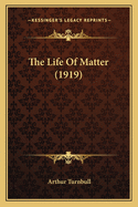 The Life Of Matter (1919)