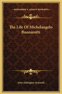 The Life Of Michelangelo Buonarotti