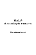 The Life of Michelangelo Buonarroti