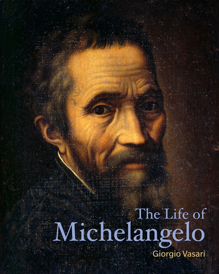 The Life of Michelangelo - Vasari, Giorgio, and Hemsoll, David (Introduction by)