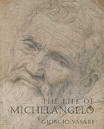 The Life of Michelangelo - Vasari, Giorgio, and Hemsoll, David (Foreword by)