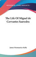 The Life Of Miguel de Cervantes Saavedra