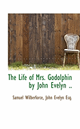 The Life of Mrs. Godolphin by John Evelyn ..