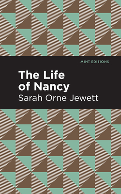 The Life of Nancy - Jewett, Sarah Orne, and Editions, Mint (Contributions by)