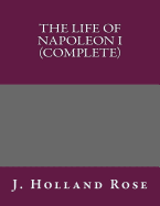 The Life of Napoleon I (Complete)