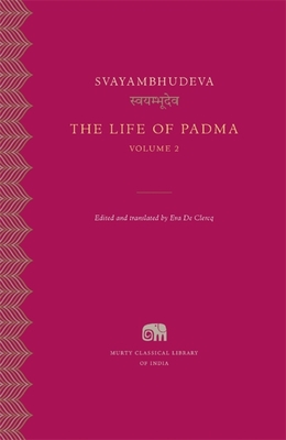 The Life of Padma - Svayambhudeva, and de Clercq, Eva (Translated by)