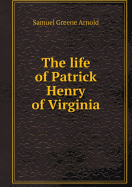 The Life of Patrick Henry of Virginia