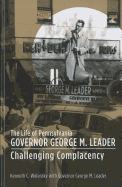 The Life of Pennsylvania Governor George M. Leader: Challenging Complacency