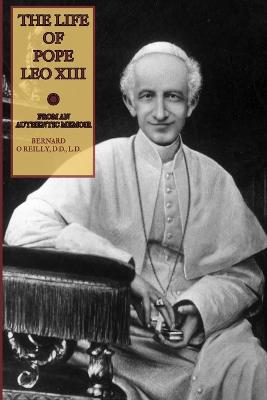 The Life of Pope Leo XIII - O'Reilly, Bernard, and XIII, Leo