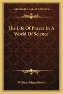 The Life Of Prayer In A World Of Science