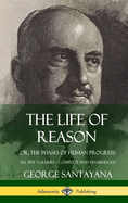 The Life of Reason: Or, the Phases of Human Progress - All Five Volumes, Complete and Unabridged