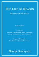 The Life of Reason or the Phases of Human Progress, Critical Edition, Volume 7: Reason in Science, Volume VII, Book Five