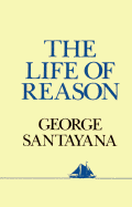 The Life of Reason: Or the Phases of Human Progress - Santayana, George, Professor, and Cory, Daniel (Revised by)