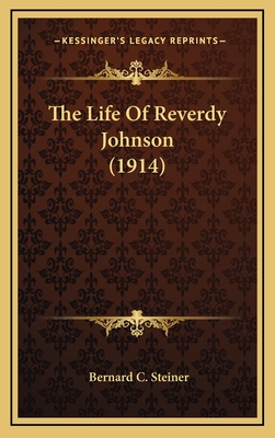 The Life of Reverdy Johnson (1914) - Steiner, Bernard C