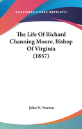 The Life of Richard Channing Moore, Bishop of Virginia (1857)